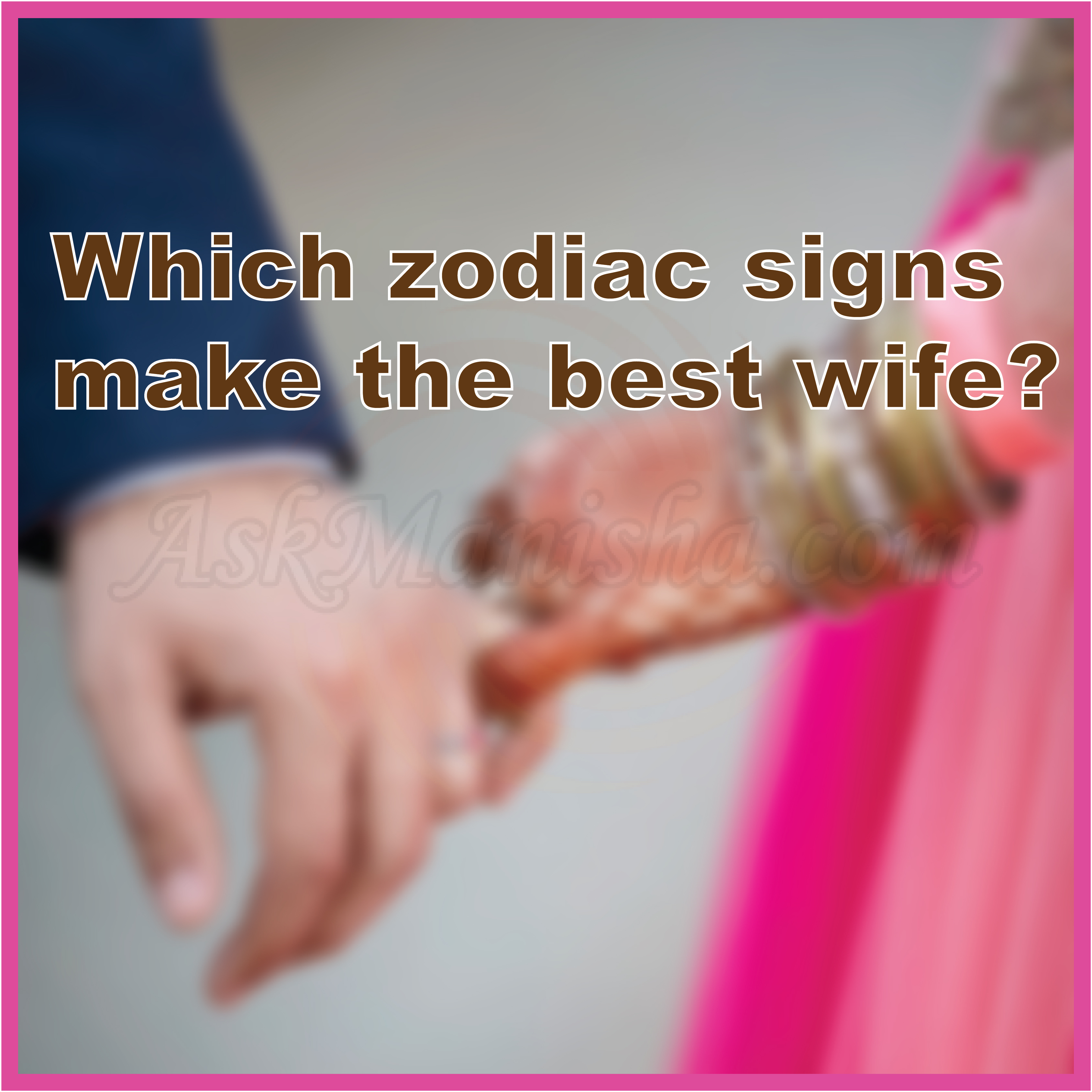 Best Wifey Material Zodiac Signs