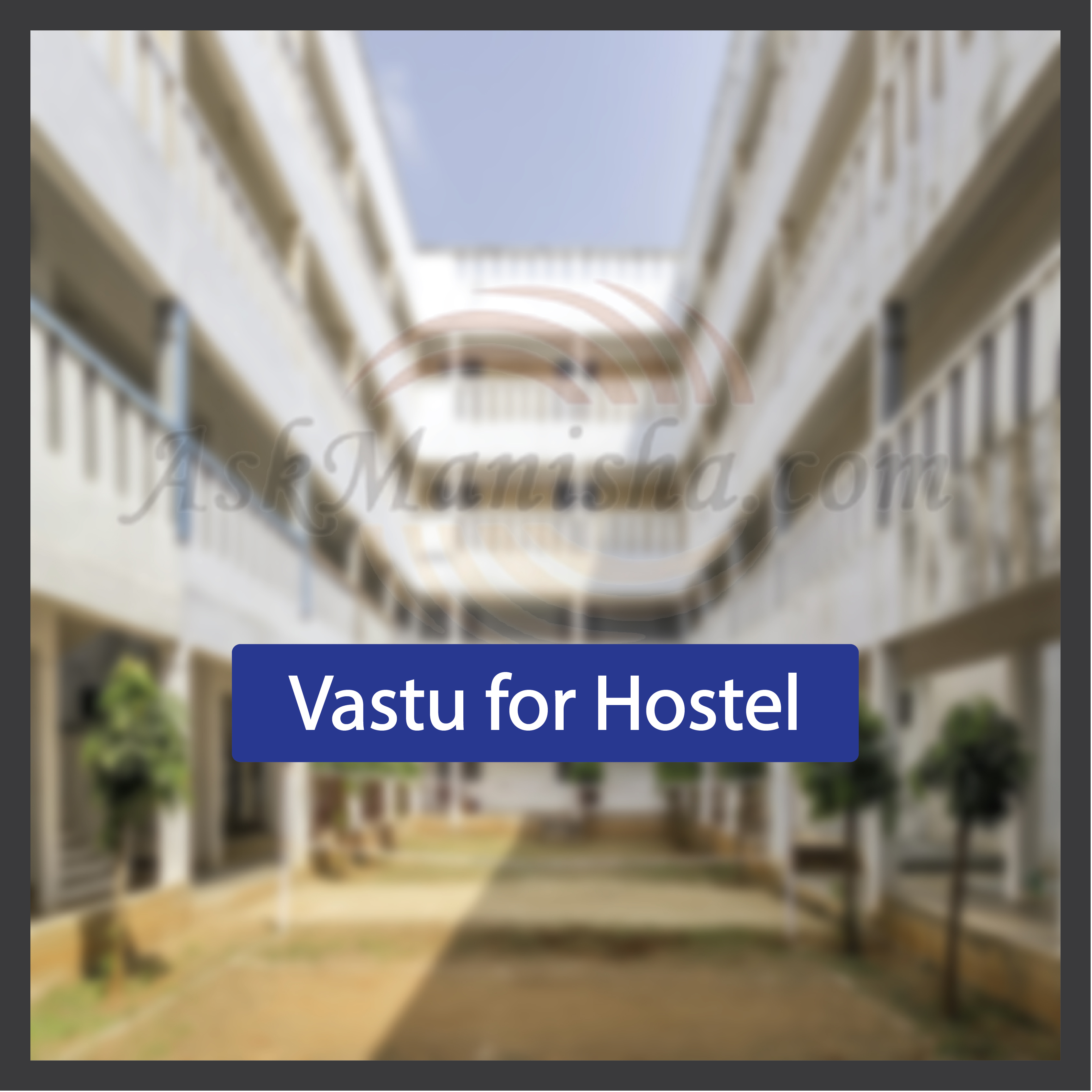 Vastu for Hostel: सही दिशा और Planning से बढ़ेगा Focus, Discipline & Positive Environment